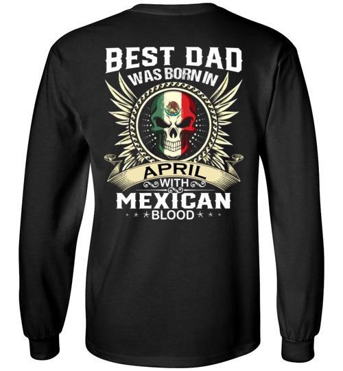 Buy Best Dad Was Born In April With Mexican Blood Tshirt. 2 » Cool Gifts for You - Mfamilygift Buy Best Dad Was Born In April With Mexican Blood Tshirt. 2