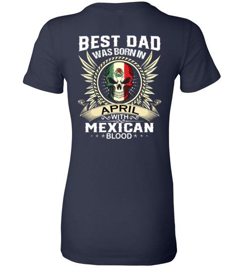Buy Best Dad Was Born In April With Mexican Blood Tshirt. 3 » Cool Gifts for You - Mfamilygift Buy Best Dad Was Born In April With Mexican Blood Tshirt. 3