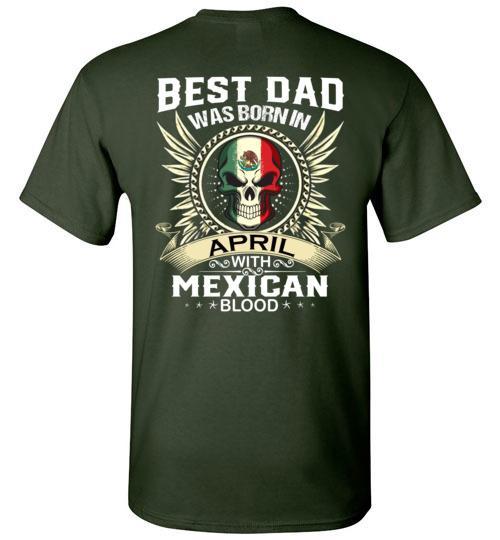 Buy Best Dad Was Born In April With Mexican Blood Tshirt. 4 » Cool Gifts for You - Mfamilygift Buy Best Dad Was Born In April With Mexican Blood Tshirt. 4
