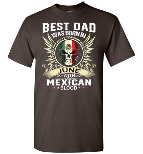 Buy Best Dad Was Born In June With Mexican Blood Tshirt 1 » Cool Gifts for You - Mfamilygift Buy Best Dad Was Born In June With Mexican Blood Tshirt 1