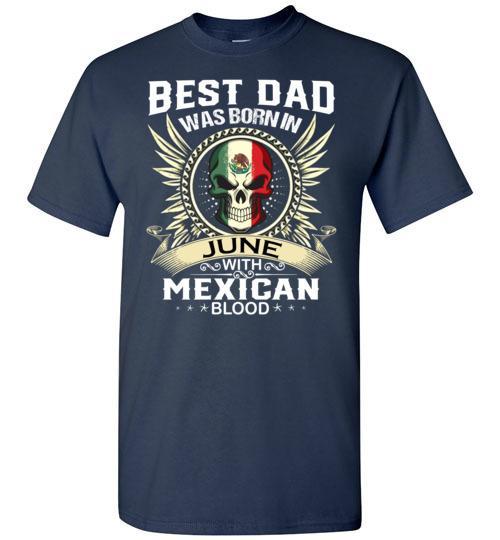 Buy Best Dad Was Born In June With Mexican Blood Tshirt 3 » Cool Gifts for You - Mfamilygift Buy Best Dad Was Born In June With Mexican Blood Tshirt 3