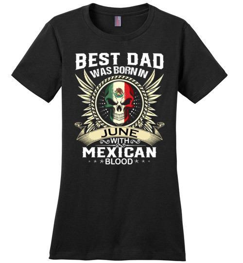 Buy Best Dad Was Born In June With Mexican Blood Tshirt 4 » Cool Gifts for You - Mfamilygift Buy Best Dad Was Born In June With Mexican Blood Tshirt 4