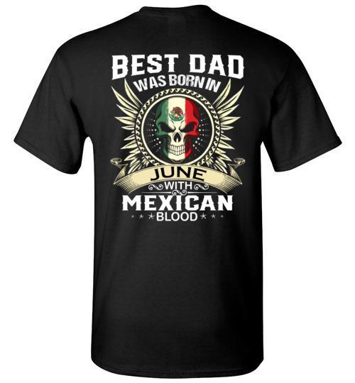 Buy Best Dad Was Born In June With Mexican Blood Tshirt.