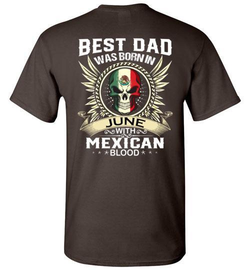 Buy Best Dad Was Born In June With Mexican Blood Tshirt. 1 » Cool Gifts for You - Mfamilygift Buy Best Dad Was Born In June With Mexican Blood Tshirt. 1