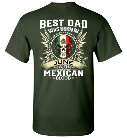 Buy Best Dad Was Born In June With Mexican Blood Tshirt. 4 » Cool Gifts for You - Mfamilygift Buy Best Dad Was Born In June With Mexican Blood Tshirt. 4