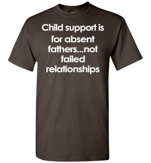 Buy Child support is for absent fathers-not failed relationships Tshirt 1 » Cool Gifts for You - Mfamilygift Buy Child support is for absent fathers-not failed relationships Tshirt 1