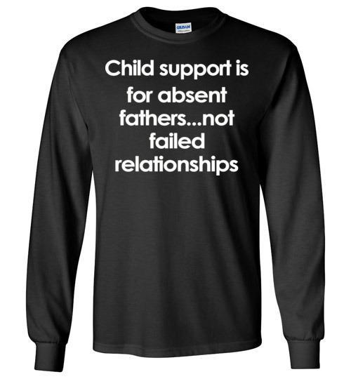 Buy Child support is for absent fathers-not failed relationships Tshirt 2 » Cool Gifts for You - Mfamilygift Buy Child support is for absent fathers-not failed relationships Tshirt 2