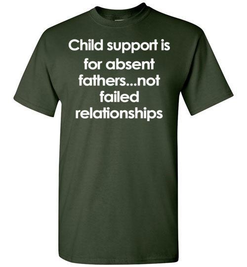 Buy Child support is for absent fathers-not failed relationships Tshirt 4 » Cool Gifts for You - Mfamilygift Buy Child support is for absent fathers-not failed relationships Tshirt 4