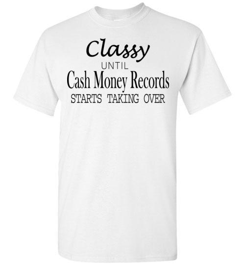 Buy Classy Until Cash Money Records Starts Taking Over Tshirt