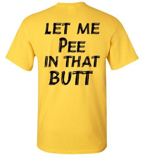 Buy Let Me Pee In That Butt T-shirt 1 » Cool Gifts for You - Mfamilygift Buy Let Me Pee In That Butt T-shirt 1