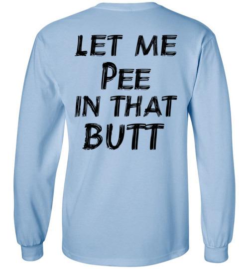 Buy Let Me Pee In That Butt T-shirt 2 » Cool Gifts for You - Mfamilygift Buy Let Me Pee In That Butt T-shirt 2