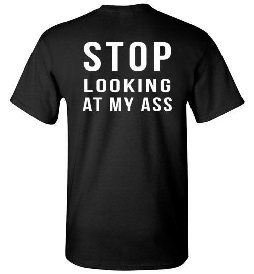 Buy Stop Looking At My Ass Tshirt Buy Stop Looking At My Ass Tshirt