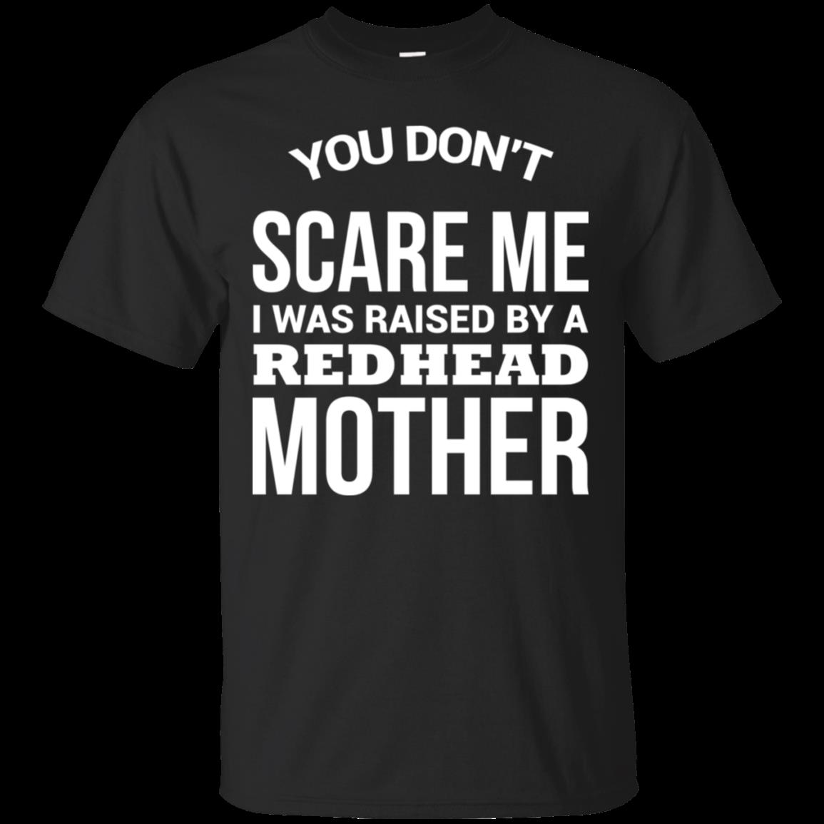 Buy You don't scare me i was raised by a red head mother 1 T-Shirt