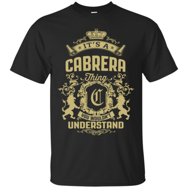 Cabrera It�s A Cabrera Thing You Wouldn�t Understand T Shirt Hoodies Sweatshirt