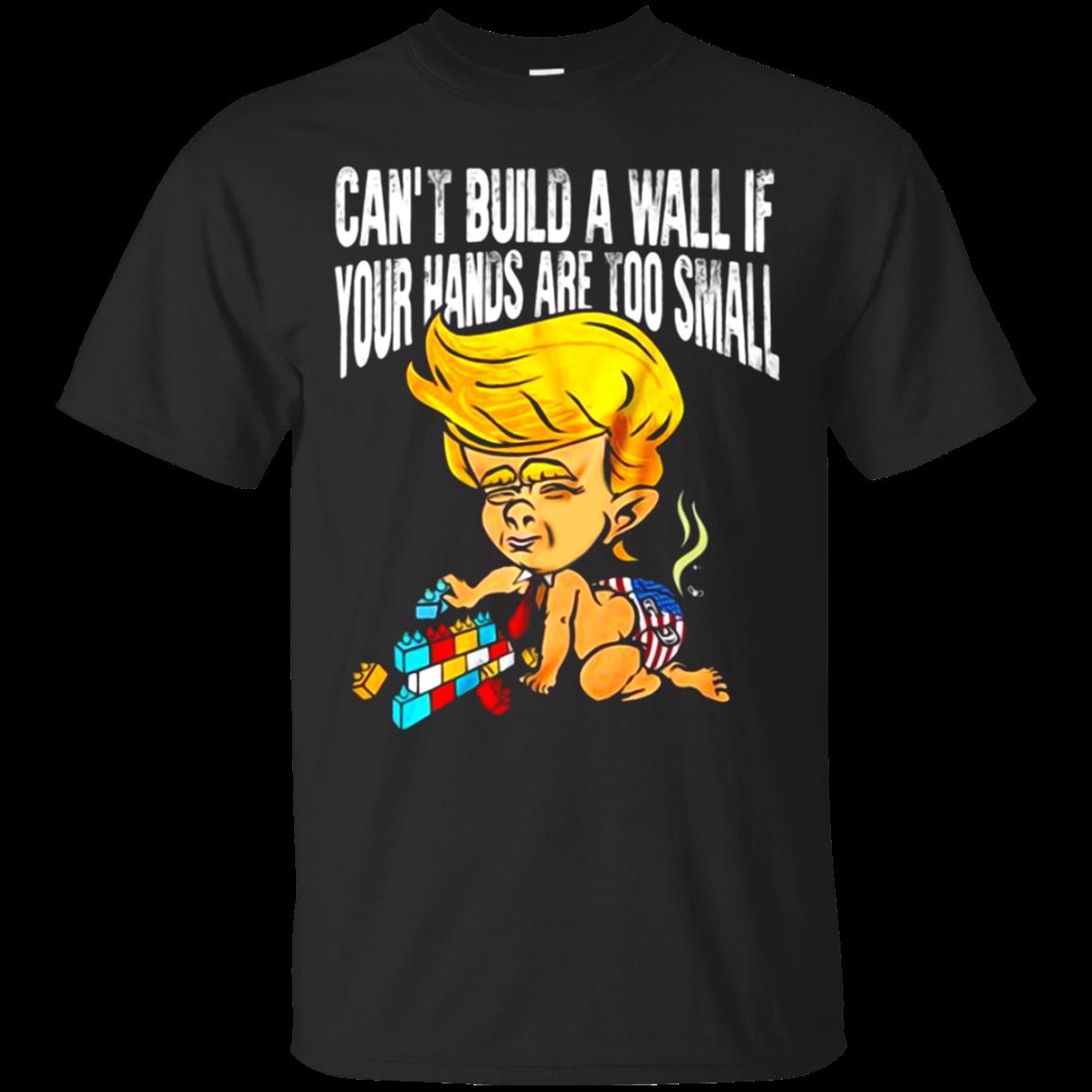 Can't Build A Wall If Your Hands Are Too Small ' Troll Trump T Shirt Hoodie Sweet Can't Build A Wall If Your Hands Are Too Small ' Troll Trump T Shirt Hoodie Sweet