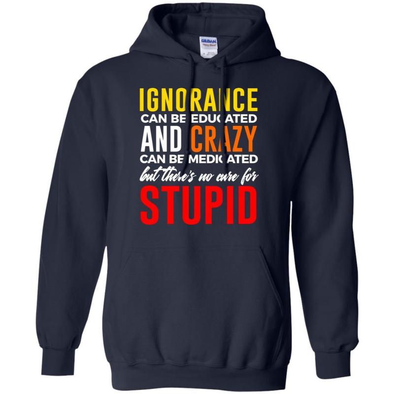 Can?t Cure Stupid Hilarious Dumb Idiots T-shirt 4 » Cool Gifts for You - Mfamilygift Can?t Cure Stupid Hilarious Dumb Idiots T-shirt 4