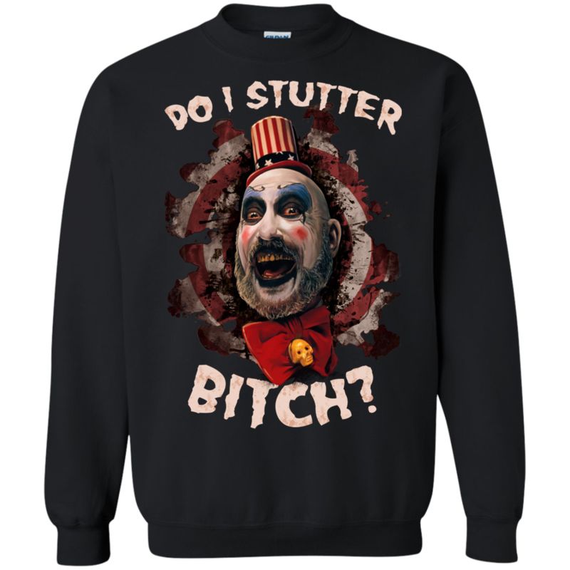 Captain Spaulding Shirts Do I Stutter Bitch 3 » Cool Gifts for You - Mfamilygift Captain Spaulding Shirts Do I Stutter Bitch 3