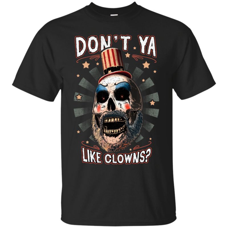 Captain Spaulding Shirts Don?t Ya Like Clowns Captain Spaulding Shirts Don?t Ya Like Clowns