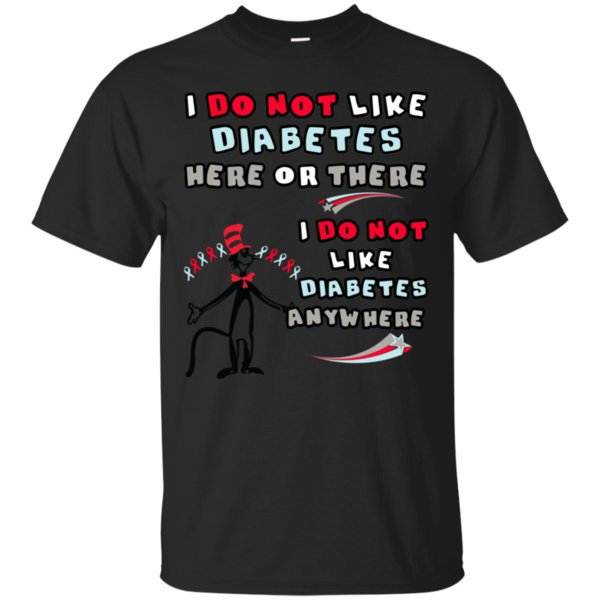 Cat In The Hat Diabetes I Do Not Like Diabetes Anywhere T Shirt Hoodies Sweatshirt Cat In The Hat Diabetes I Do Not Like Diabetes Anywhere T Shirt Hoodies Sweatshirt