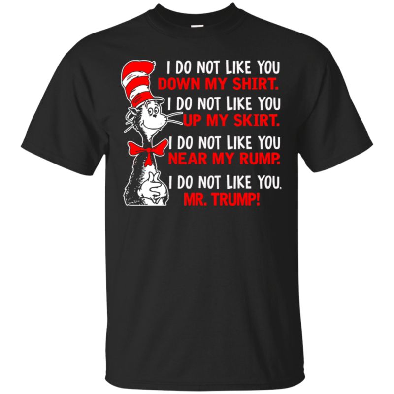 Cat In The Hat Trump Shirts I Do Not Like You Mr. Trump