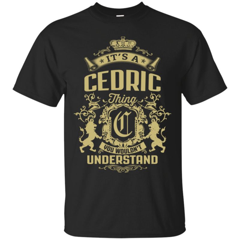 Cedric Shirts Thing You Wouldn?t Understand T Shirt Hoodies Sweatshirt Cedric Shirts Thing You Wouldn?t Understand T Shirt Hoodies Sweatshirt