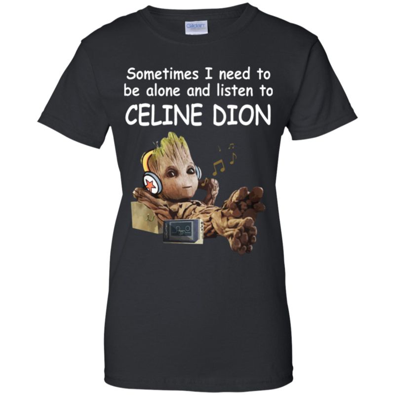 Celine Dion Groot Shirts Just Need To Be Alone & Listen To Celine Dion Groot Shirts Just Need To Be Alone & Listen To