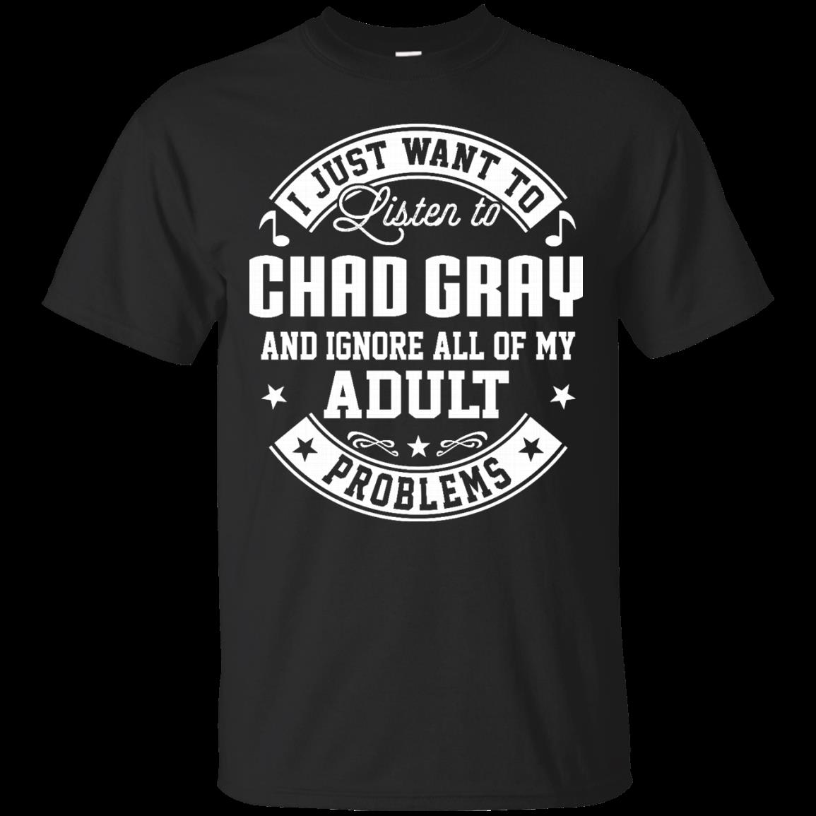 Chad Gray Shirts I Just Want To Listen To Chad Gray Chad Gray Shirts I Just Want To Listen To Chad Gray