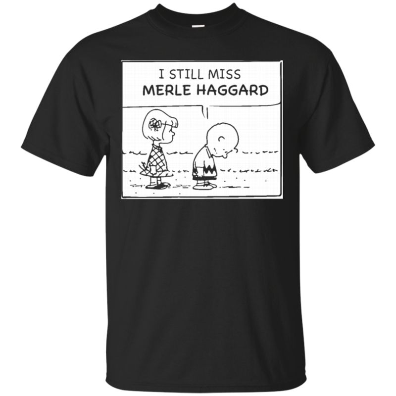 Charlie Brown Merle Haggard I Still Miss Merle Haggard T Shirt Hoodies Sweatshirt Charlie Brown Merle Haggard I Still Miss Merle Haggard T Shirt Hoodies Sweatshirt