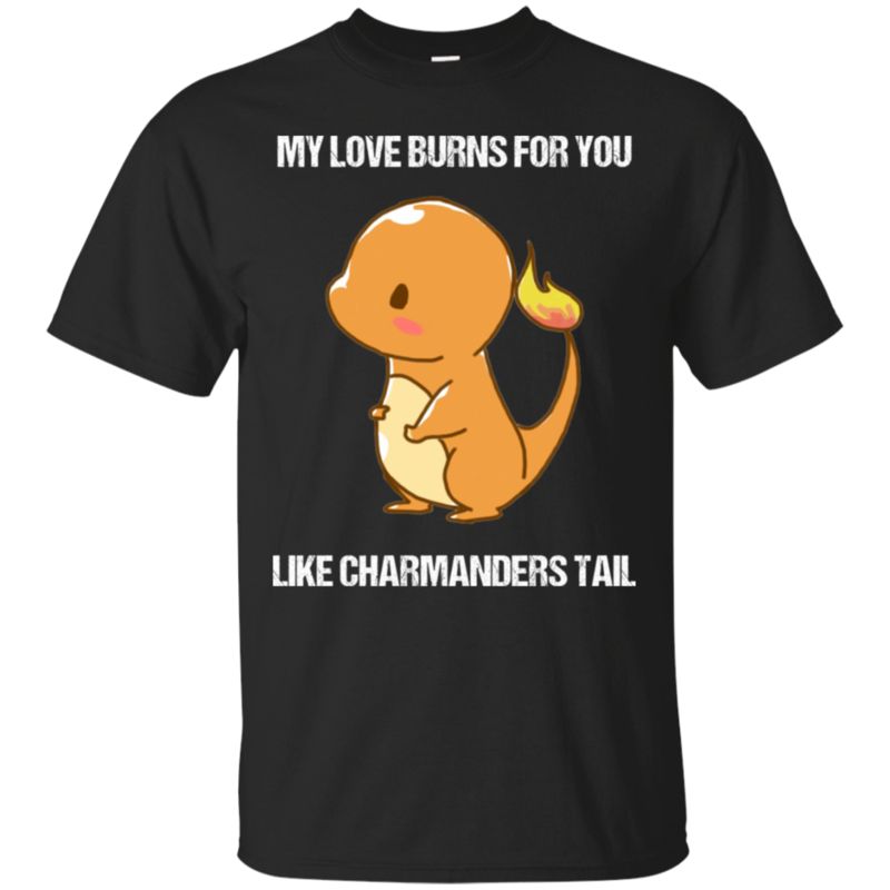 Charmanders Tail My Love Burns For You Like Charmanders Tail T Shirt Hoodies Sweatshirt