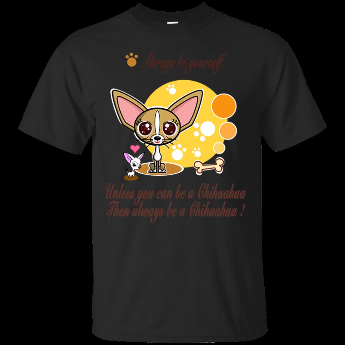 Chihuahua Shirts Always Be Yourself