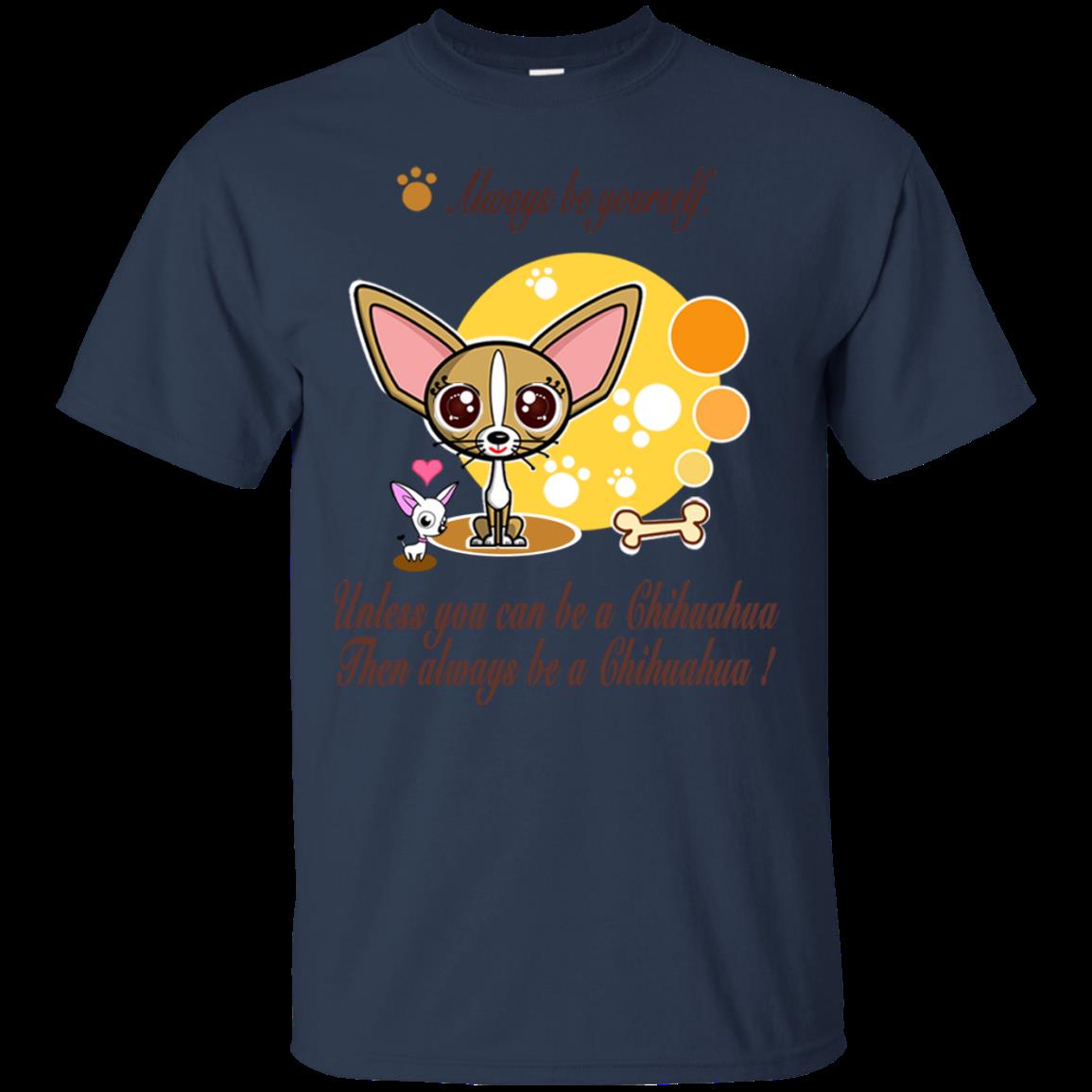 Chihuahua Shirts Always Be Yourself 1 » Cool Gifts for You - Mfamilygift Chihuahua Shirts Always Be Yourself 1