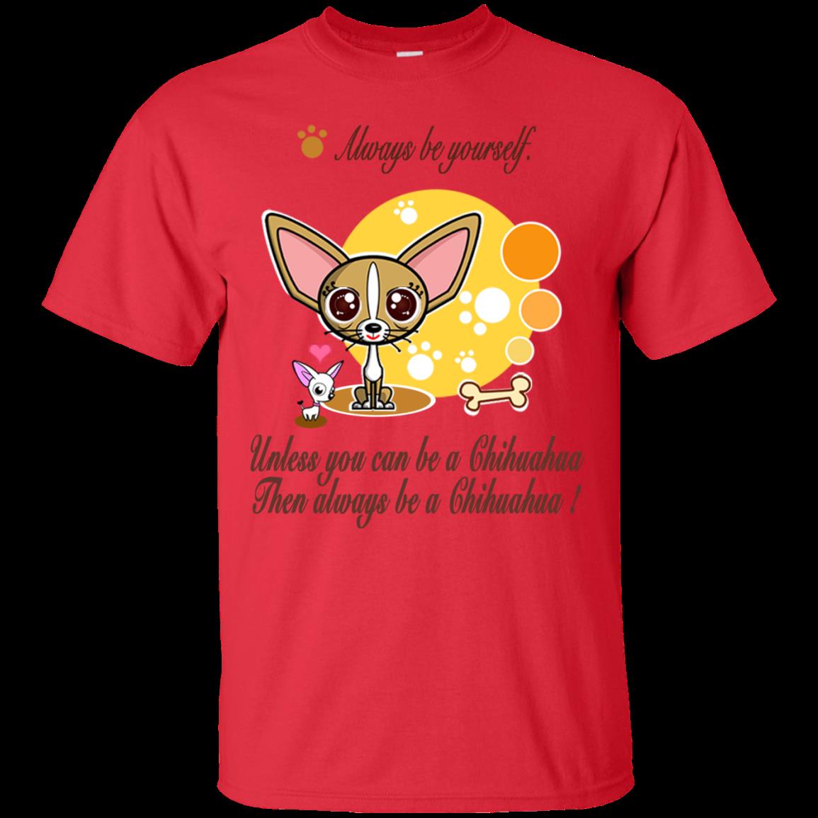 Chihuahua Shirts Always Be Yourself 4 » Cool Gifts for You - Mfamilygift Chihuahua Shirts Always Be Yourself 4