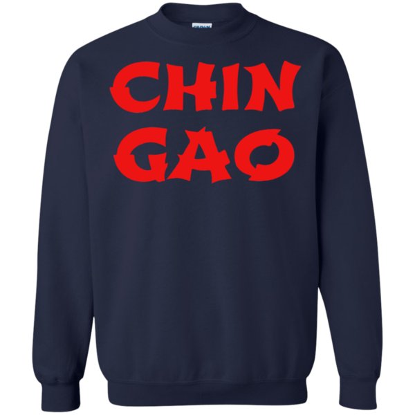 Chin Gao Shirt Sweatshirt 1 » Cool Gifts for You - Mfamilygift Chin Gao Shirt Sweatshirt 1