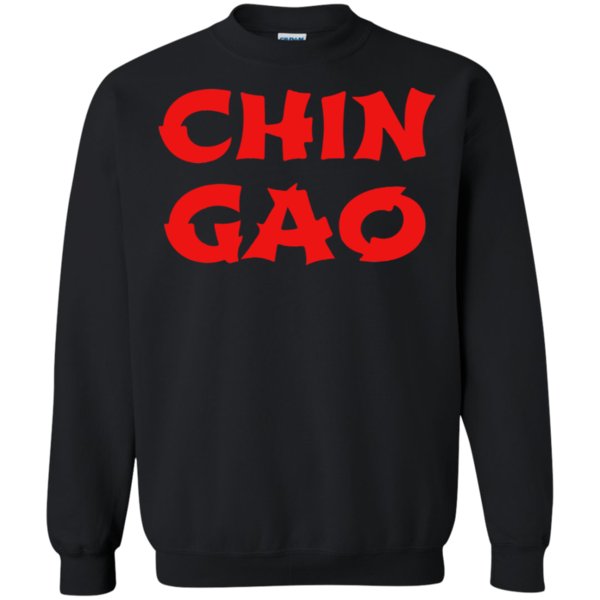 Chin Gao Shirt Sweatshirt 2 » Cool Gifts for You - Mfamilygift Chin Gao Shirt Sweatshirt 2