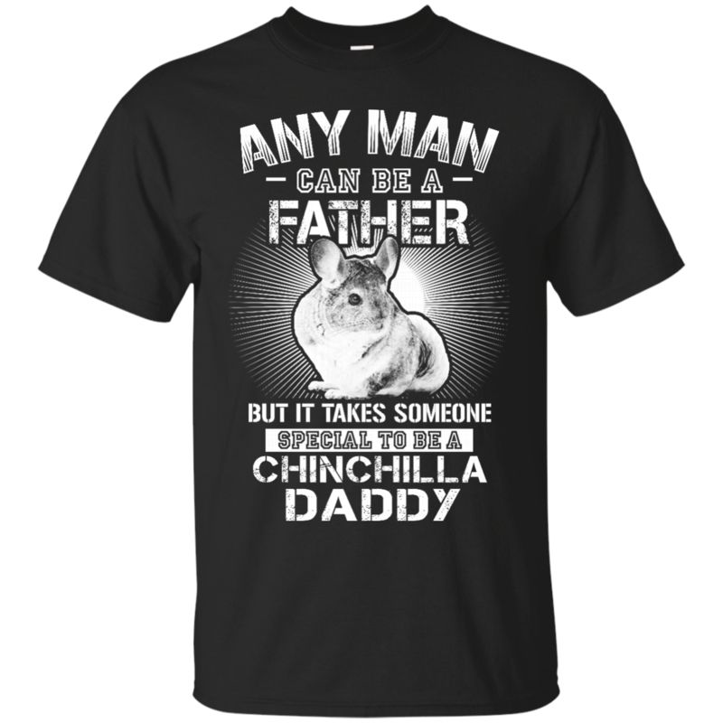 Chinchilla Dad Shirts It Takes Someone Special To Be