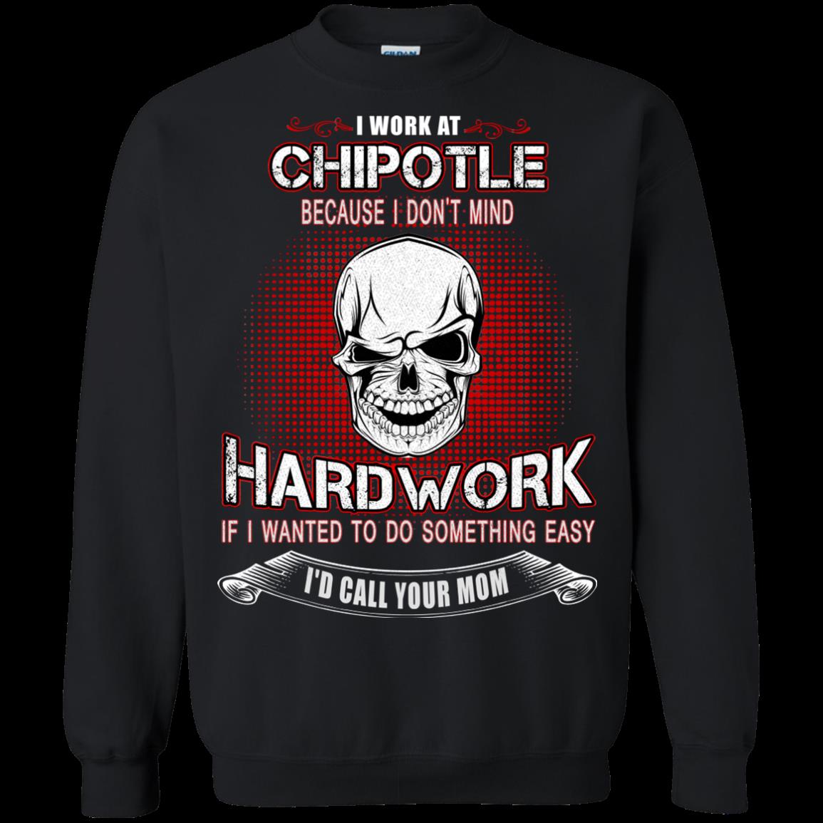Chipotle Worker Shirts Because I Dont Mind Hard Work 3 » Cool Gifts for You - Mfamilygift Chipotle Worker Shirts Because I Dont Mind Hard Work 3