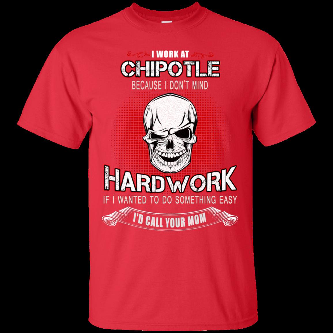 Chipotle Worker Shirts Because I Dont Mind Hard Work 4 » Cool Gifts for You - Mfamilygift Chipotle Worker Shirts Because I Dont Mind Hard Work 4