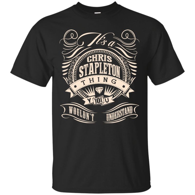 Chris Stapleton Shirts It?s A Chris Stapleton Thing You Wouldn?t Understand Chris Stapleton Shirts It?s A Chris Stapleton Thing You Wouldn?t Understand