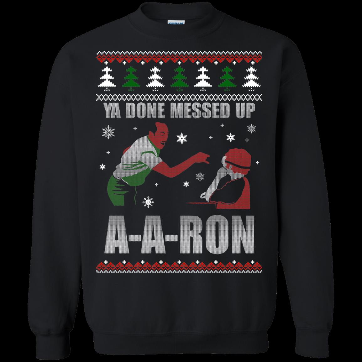 Christmas Ugly Sweater Ya Done Messed Up A-a-ron Hoodies Sweatshirts