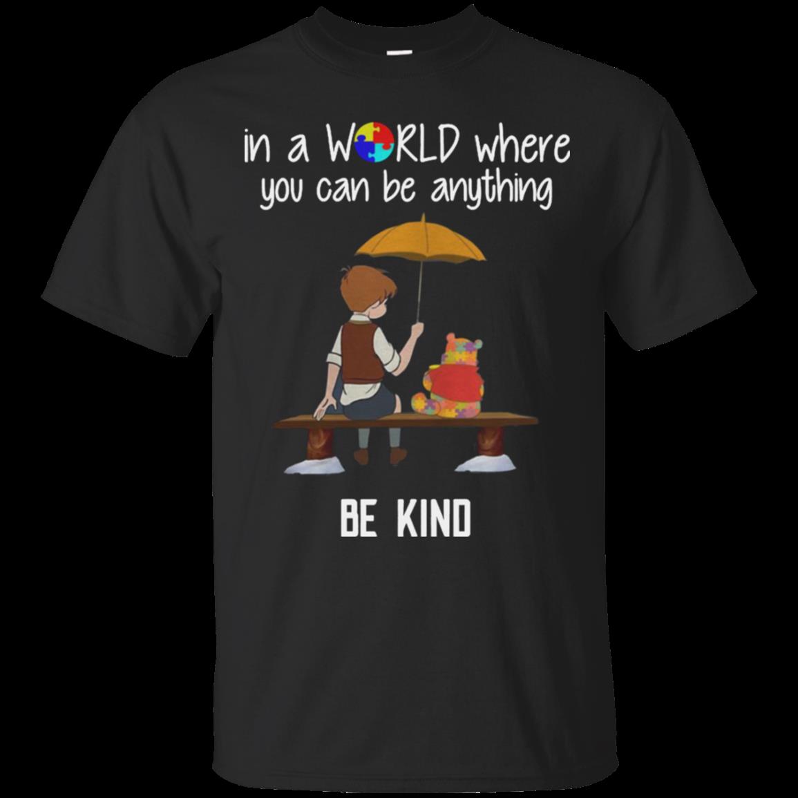 Christopher Robin Pooh In A World Where You Can Be Anything Be Kind Autism Shirt Cotton Shirt Christopher Robin Pooh In A World Where You Can Be Anything Be Kind Autism Shirt Cotton Shirt