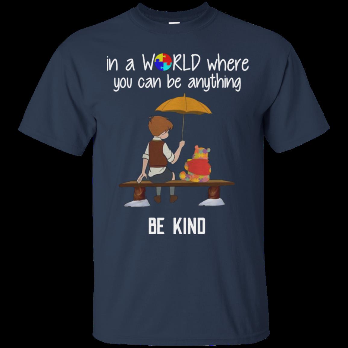Christopher Robin Pooh In A World Where You Can Be Anything Be Kind Autism Shirt Cotton Shirt 1 » Cool Gifts for You - Mfamilygift Christopher Robin Pooh In A World Where You Can Be Anything Be Kind Autism Shirt Cotton Shirt 1