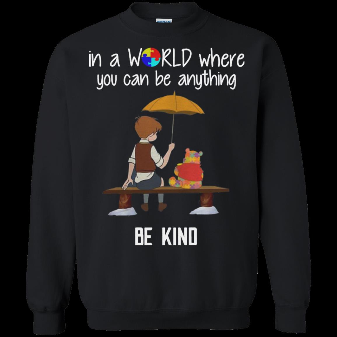 Christopher Robin Pooh In A World Where You Can Be Anything Be Kind Autism Shirt Sweatshirt