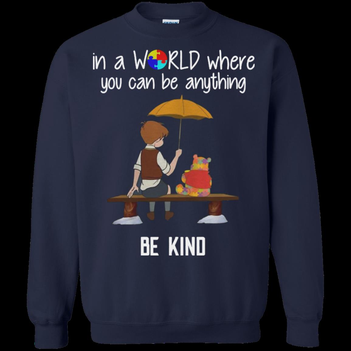 Christopher Robin Pooh In A World Where You Can Be Anything Be Kind Autism Shirt Sweatshirt 1 » Cool Gifts for You - Mfamilygift Christopher Robin Pooh In A World Where You Can Be Anything Be Kind Autism Shirt Sweatshirt 1