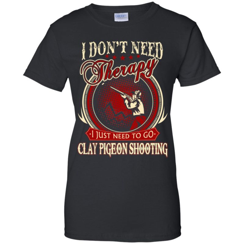 Clay Pigeon Shooting Shirts I Just Need To Play