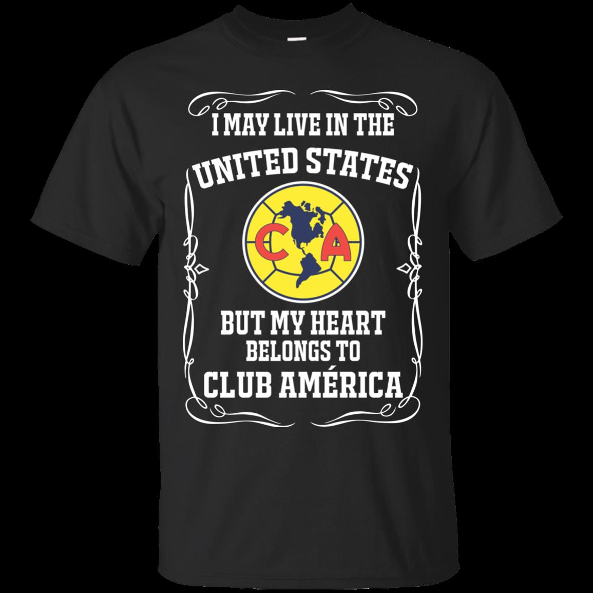 Club America United States Shirts I May Live In Us But My Heart Belongs To Club America