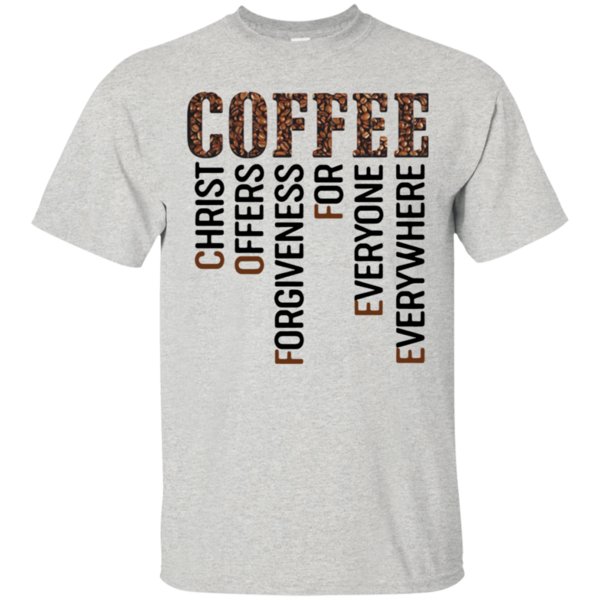 Coffee Christ Offers Forgiveness Everyone Everywhere Shirt Cotton Shirt