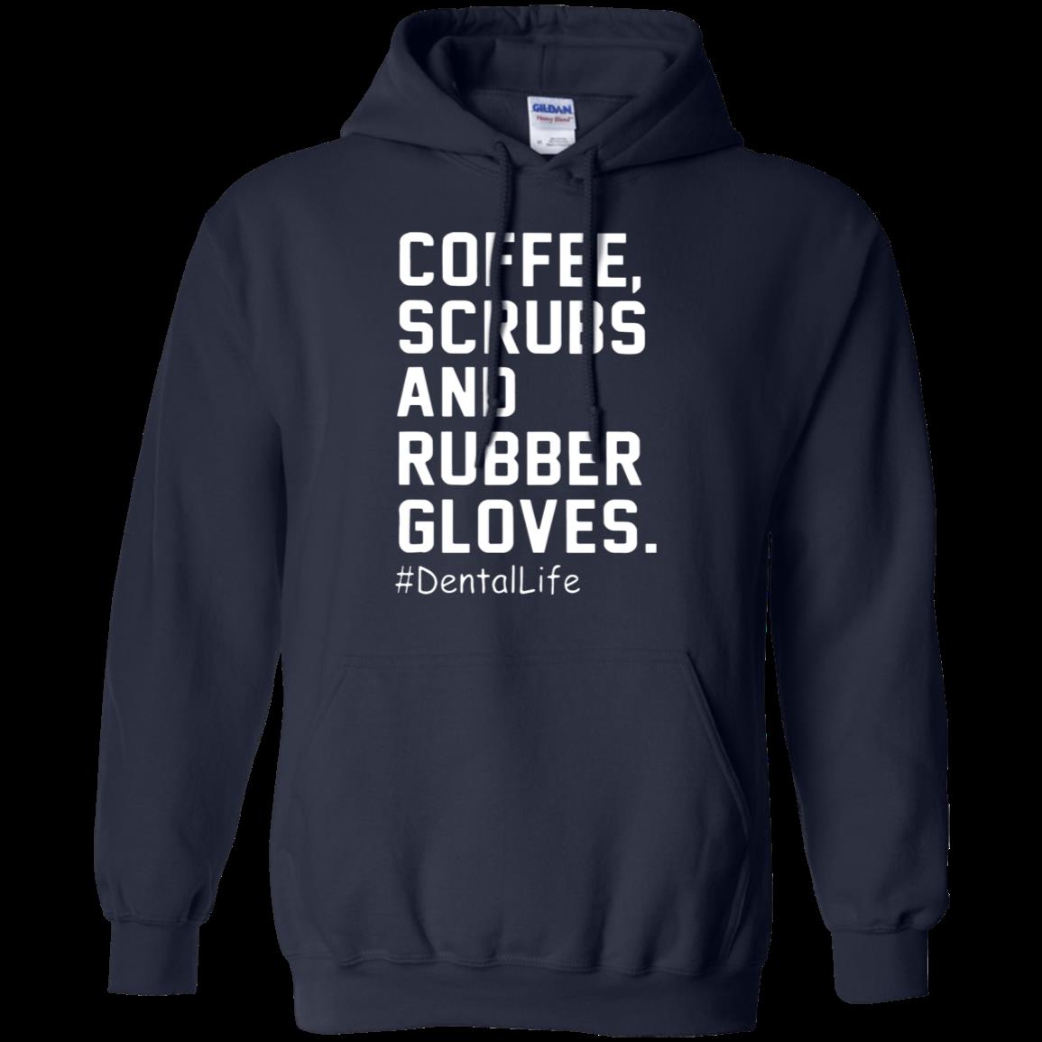 Coffee Scrubs And Rubber Gloves Dental Life Shirt Hoodie 1 » Cool Gifts for You - Mfamilygift Coffee Scrubs And Rubber Gloves Dental Life Shirt Hoodie 1