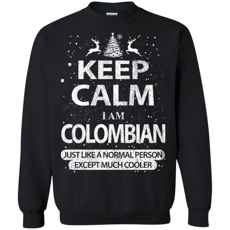 Colombian Christmas Shirts Keep Calm I Am Colombian Like Normal T Shirt Hoodies Sweatshirt Colombian Christmas Shirts Keep Calm I Am Colombian Like Normal T Shirt Hoodies Sweatshirt