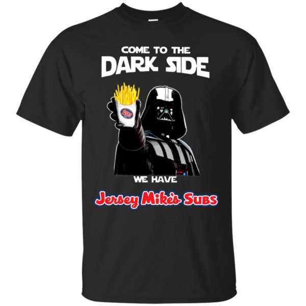 Come To The Dark Side We Have Jersey Mike?s T Shirt Hoodie Sweater Come To The Dark Side We Have Jersey Mike?s T Shirt Hoodie Sweater