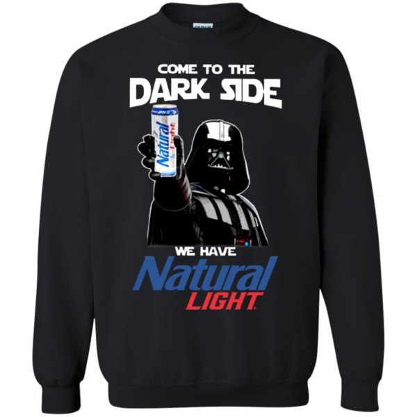 Come To The Dark Side We Have Natural Light T Shirt Hoodie Sweater 3 » Cool Gifts for You - Mfamilygift Come To The Dark Side We Have Natural Light T Shirt Hoodie Sweater 3